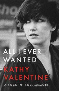 The Go-Go’s KATHY VALENTINE – THE Music Bestseller of 2020: All I Ever Wanted: A Rock ‘n’ Roll Memoir