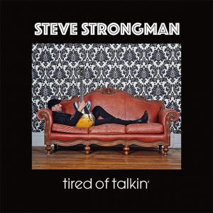 Steve Strongman – tired of talkin’