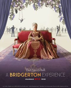 THE QUEEN’S BALL: A BRIDGERTON EXPERIENCE COMING TO CITIES ACROSS THE GLOBE IN EARLY 2022