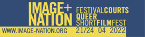 IMAGE+NATION. FESTIVAL COURTS QUEER SHORT FILM FEST, April 21 – 24, 2022