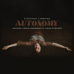 Stephanie Lambring Re-Releases ‘Autonomy’ on Thirty Tigers, includes cover of “Losing My Religion”