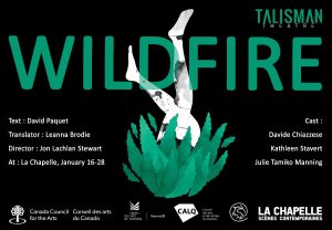 Talisman Theatre presents the English Montreal Premiere of David Paquet’s Wildfire | Monday, Jan 16 @ La Chapelle Theatre